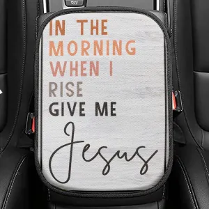 Christian In The Morning When I Rise Give Me Jesus Seat Box Cover, Bible Verse Car Center Console Cover, Scripture Car Interior Accessories